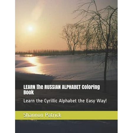 Learn the Russian Alphabet Coloring Book : Learn the Cyrillic Alphabet the Easy (Best Way To Learn Russian Alphabet)