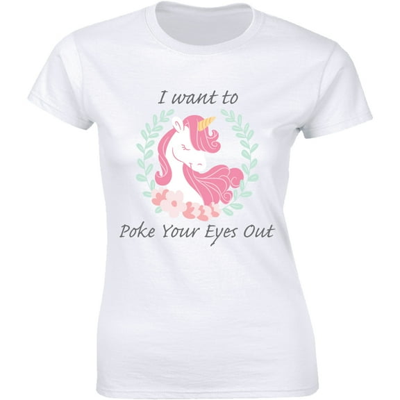 I Want To Poke Your Eyes Out - Beautiful Rainbow Unicorn Women's T-Shirt