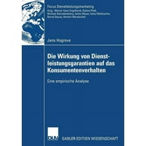 Fokus Dienstleistungsmarketing Die Wirkung Von Dienstleistungsgarantien Auf Das Konsumentenverhalten: Eine Empirische Analyse, (Paperback)