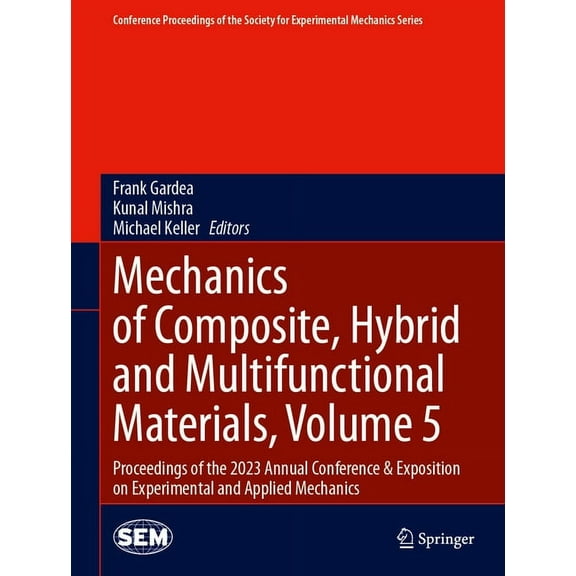 Conference Proceedings of the Society fo Mechanics of Composite, Hybrid and Multifunctional Materials, Volume 5: Proceedings of the 2023 Annual Conference & Expo, (Hardcover)