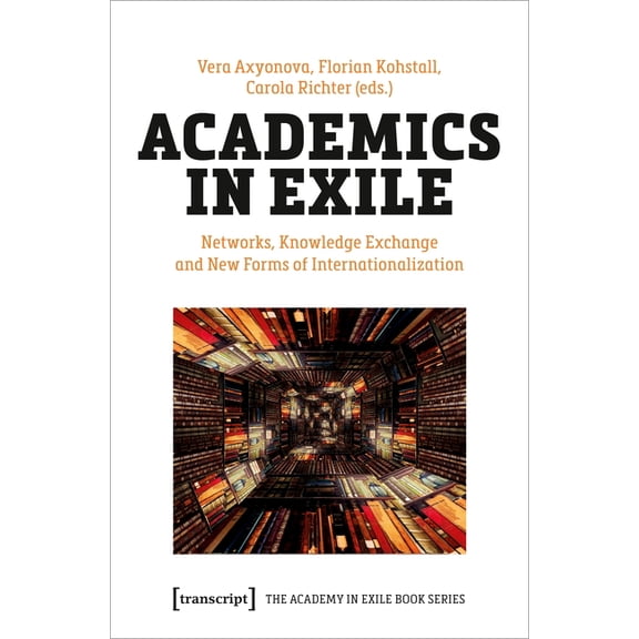 The Academy in Exile Book Academics in Exile: Networks, Knowledge Exchange and New Forms of Internationalization, (Paperback)