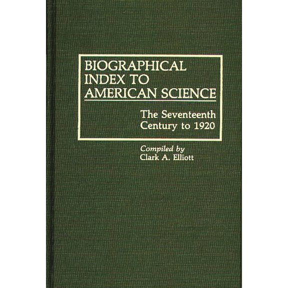 Bibliographies and Indexes in American H Biographical Index to American Science: The Seventeenth Century to 1920, (Hardcover)