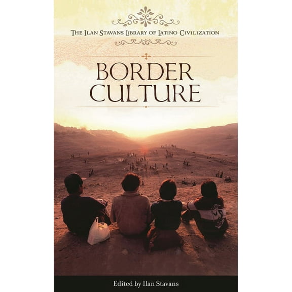 Ilan Stavans Library of Latino Civilizat Border Culture, (Hardcover)