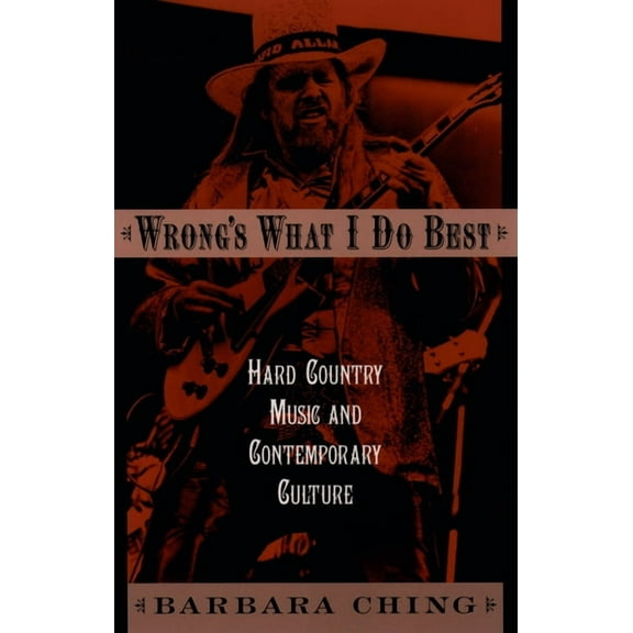 Wrong's What I Do Best: Hard Country Music and Contemporary Culture, (Paperback)
