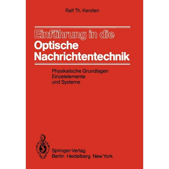 EinfÃ¼hrung in Die Optische Nachrichtentechnik: Physikalische Grundlagen, Einzelelemente Und Systeme, (Paperback)