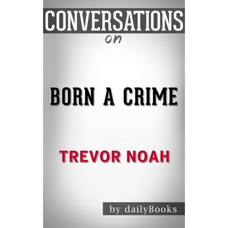 Born a Crime: by Trevor Noah | Conversation Starters -