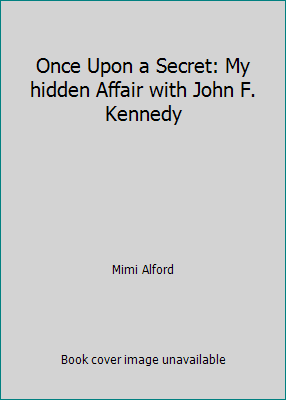 Pre-Owned Once Upon a Secret: My hidden Affair with John F. Kennedy (Hardcover) 0091931754 9780091931759