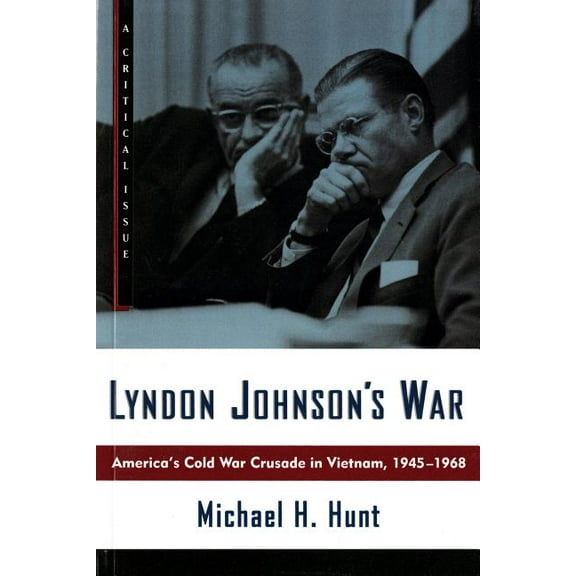 Hill and Wang Critical Issues Lyndon Johnson's War: America's Cold War Crusade in Vietnam, 1945-1968, (Paperback)