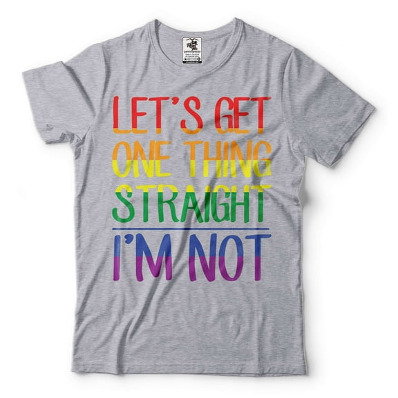 Let's Get One Thing Straight I'm Not Shirt Funny LGBT Shirt LGBTQ Humor Tees Rainbow Shirt