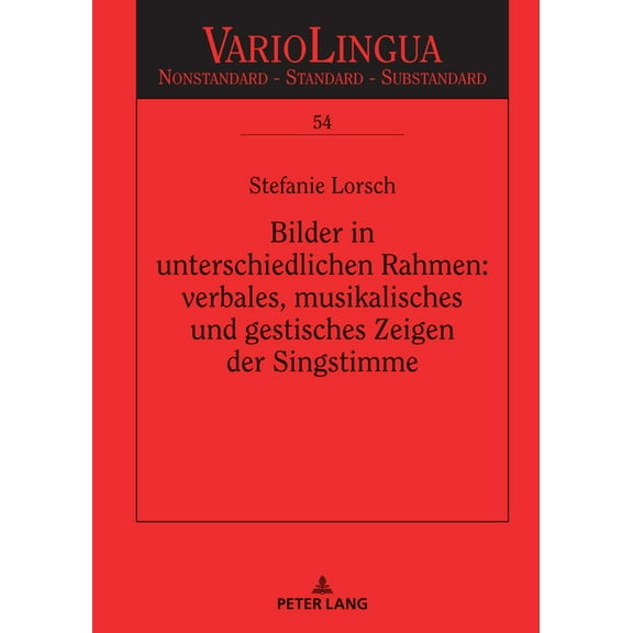 Variolingua. Nonstandard - Standard - Su Bilder in unterschiedlichen Rahmen: verbales, musikalisches und gestisches Zeigen der Singstimme, Book 54, (Hardcover)