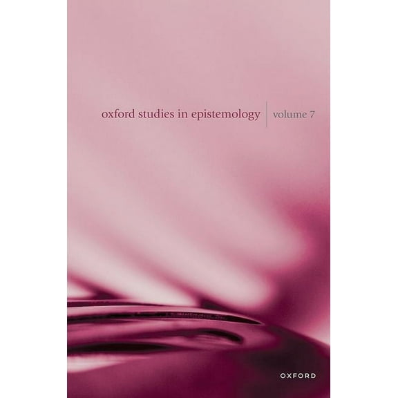 Oxford Studies in Epistemology Oxford Studies in Epistemology Volume 7, (Hardcover)