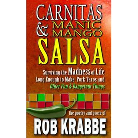 Tyco Life - Carnitas and Manic Mango Salsa: Surviving Madness and Life Long Enough to Make Pork Tacos, and Other Fun and Dangerous Things - eBook