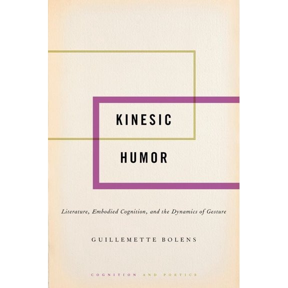 Cognition and Poetics Kinesic Humor: Literature, Embodied Cognition, and the Dynamics of Gesture, (Hardcover)