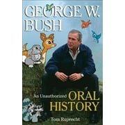 George W. Bush : An Unauthorized Oral History (Paperback)