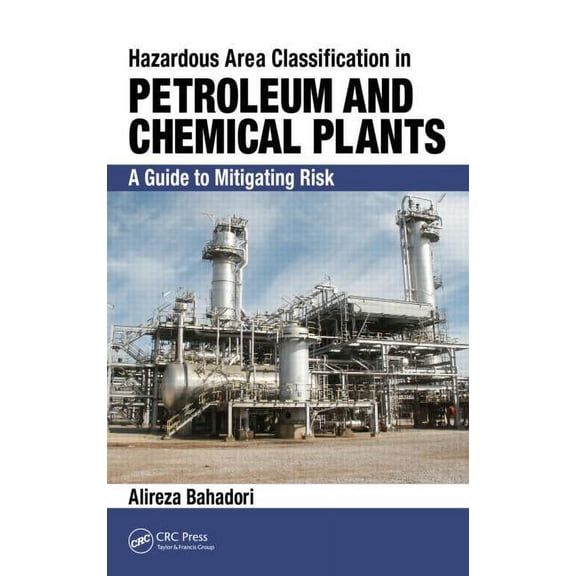 Hazardous Area Classification in Petroleum and Chemical Plants: A Guide to Mitigating Risk, (Hardcover)