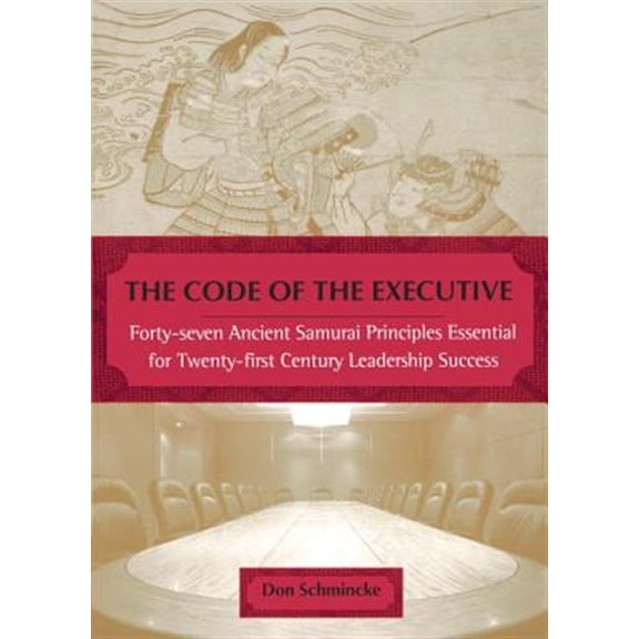 Pre-Owned The Code of the Executive: Forty-seven Ancient Samurai Principles Essential for Twenty-first Century Leadership Success (Paperback) 0452281539 9780452281530