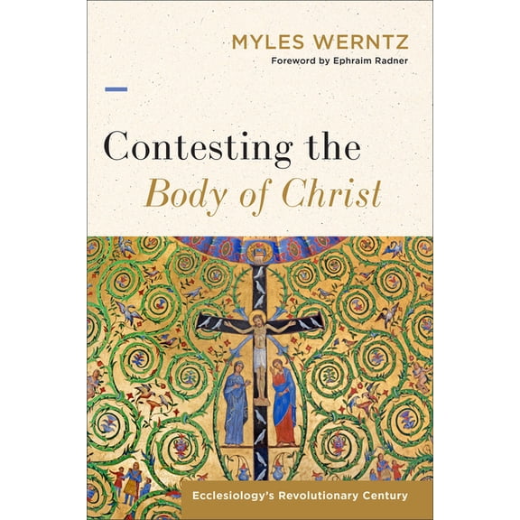 Contesting the Body of Christ: Ecclesiology's Revolutionary Century, (Hardcover)
