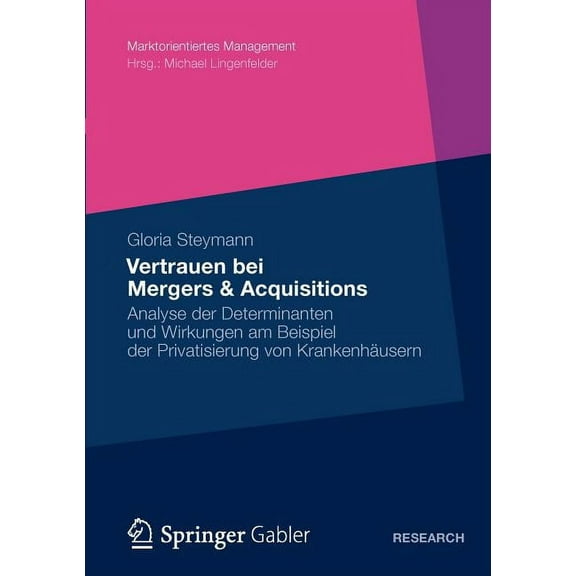 Marktorientiertes Management Vertrauen Bei Mergers & Acquisitions: Analyse Der Determinanten Und Wirkungen Am Beispiel Der Privatisierung Von Kranken, (Paperback)