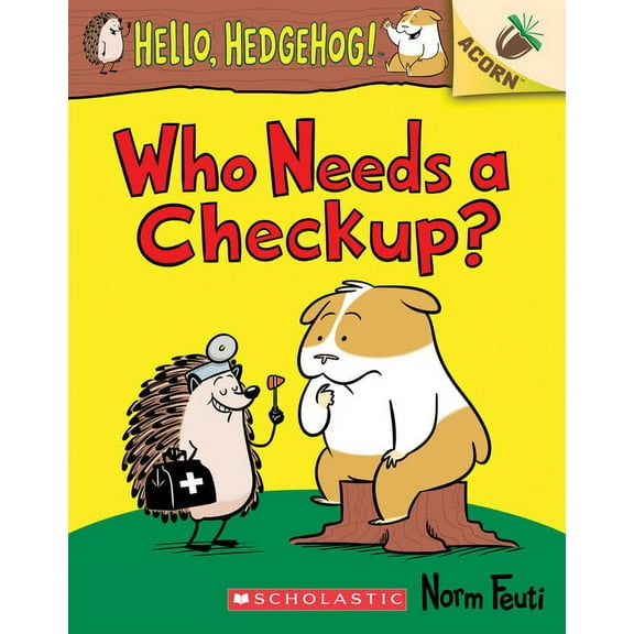 Hello, Hedgehog! Who Needs a Checkup?: An Acorn Book (Hello, Hedgehog #3): Volume 3, Book 3, (Paperback)