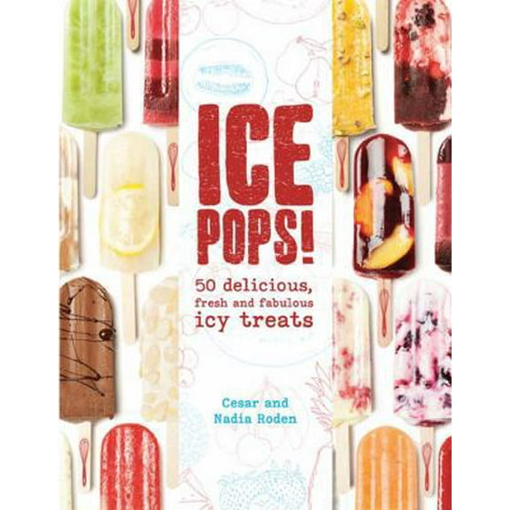 Pre-Owned Ice Pops!: 50 delicious fresh and fabulous icy treats (Hardcover) 1454916265 9781454916260