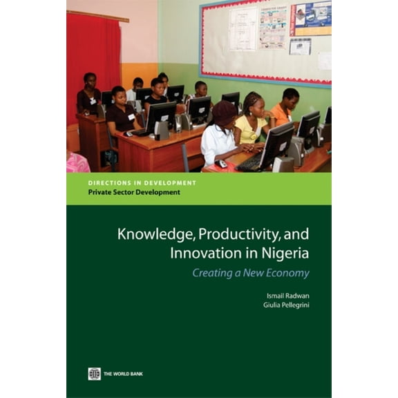 Directions in Development - Private Sect Knowledge, Productivity and Innovation in Nigeria: Creating a New Economy, (Paperback)