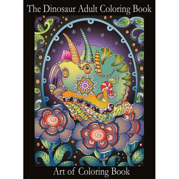 Coloring Books for Adults The Dinosaur Adult Coloring Book: Relieve Stress and Anxiety While You Color Thunder Lizards, Book 1, (Hardcover)