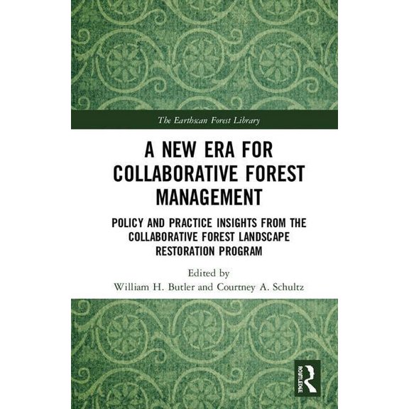Earthscan Forest Library A New Era for Collaborative Forest Management: Policy and Practice insights from the Collaborative Forest Landscape Rest, (Hardcover)