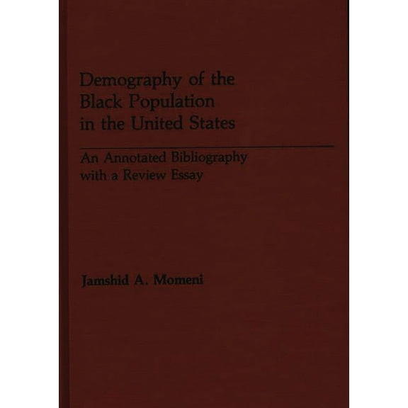 Demography of the Black Population in the United States: An Annotated Bibliography with a Review Essay, (Hardcover)