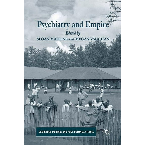 Cambridge Imperial and Post-Colonial Stu Psychiatry and Empire, (Paperback)