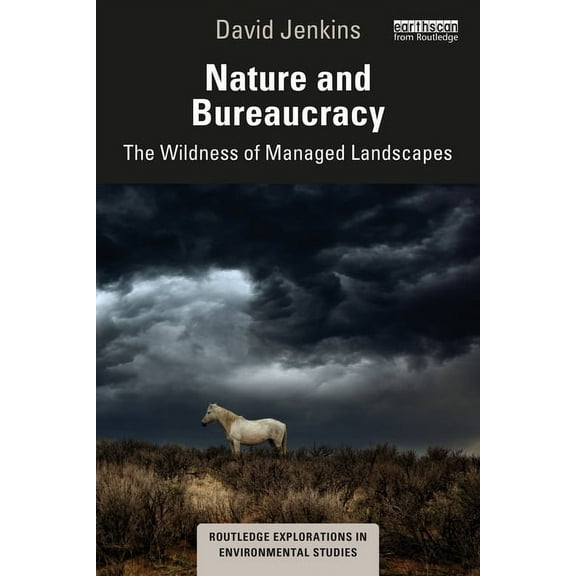 Routledge Explorations in Environmental  Nature and Bureaucracy: The Wildness of Managed Landscapes, (Paperback)