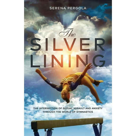 The Silver Lining: The Intersection of Sexual Assault and Anxiety Through the World of Gymnastics (Paperback)