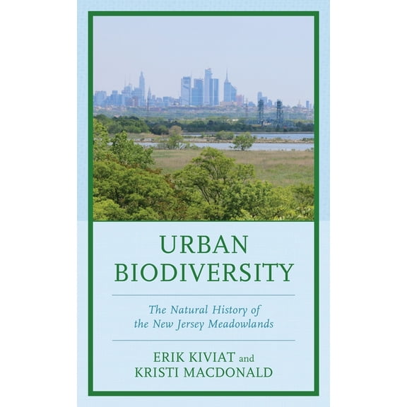 Urban Biodiversity: The Natural History of the New Jersey Meadowlands, (Paperback)