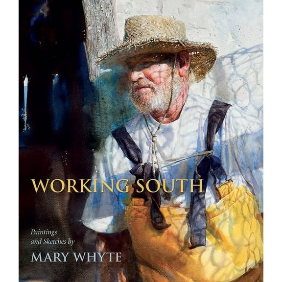 Working South: Paintings and Sketches by Mary Whyte (Paperback)