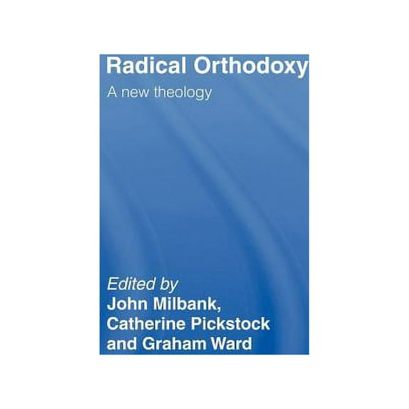 Routledge Radical Orthodoxy Radical Orthodoxy: A New Theology, (Hardcover)