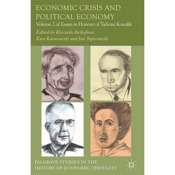 Palgrave Studies in the History of Econo Economic Crisis and Political Economy: Volume 2 of Essays in Honour of Tadeusz Kowalik, (Hardcover)