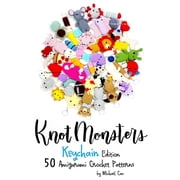 Knotmonsters: Keychain edition: 50 Amigurumi Crochet Patterns (Paperback)