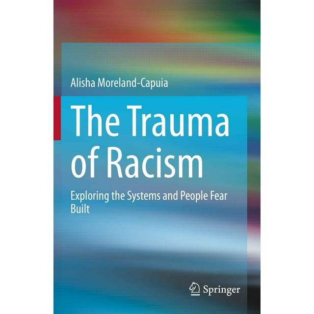 The Trauma of Racism: Exploring the Systems and People Fear Built