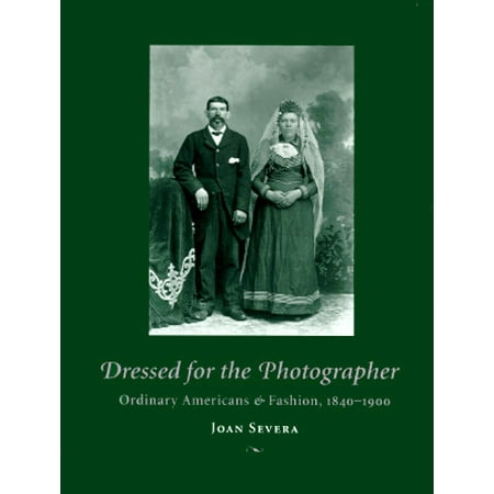 Dressed for the Photographer : Ordinary Americans and Fashion,