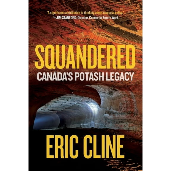 Squandered: Canada's Potash Legacy, (Hardcover)