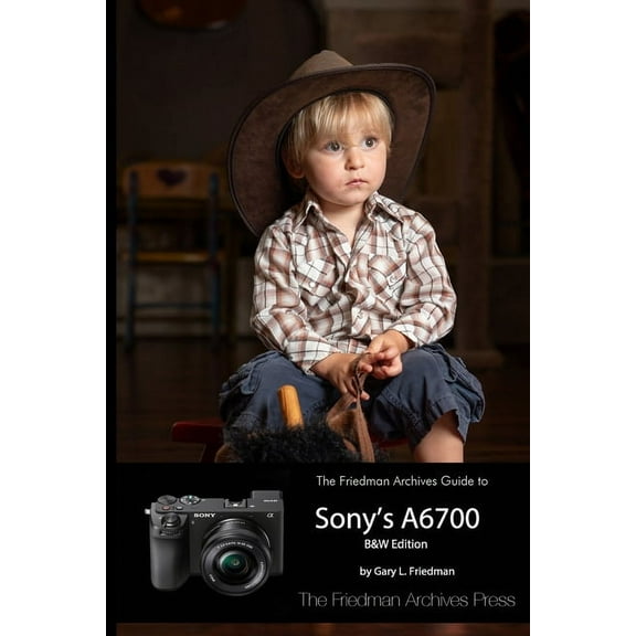 The Friedman Archives Guide to Sony's A6700 (B&W Edition), (Paperback)