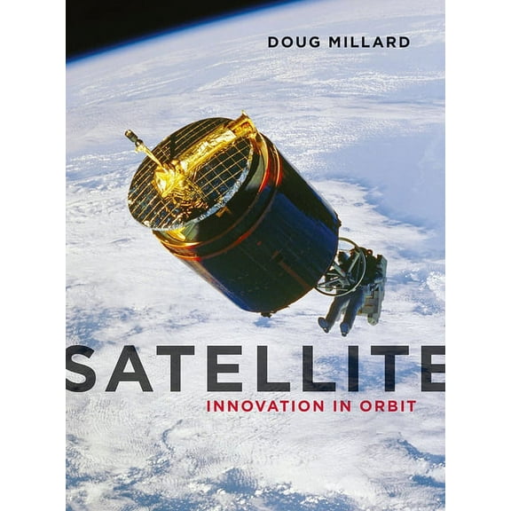 Contemporary Worlds: Satellite : Innovation in Orbit (Hardcover)