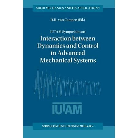 - Iutam Symposium on Interaction Between Dynamics and Control in Advanced Mechanical Systems : Proceedings of the Iutam Symposium Held in Eindhoven, the Netherlands, 21-26 April 1996