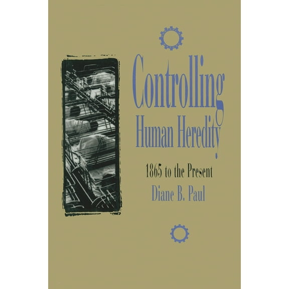 Controlling Human Heredity: 1865 to the Present, (Paperback)