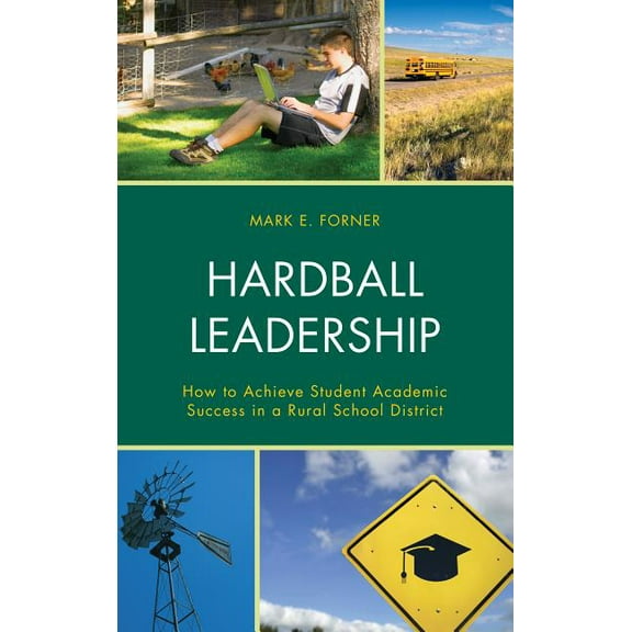 Hardball Leadership: How to Achieve Student Academic Success in a Rural School District, (Hardcover)