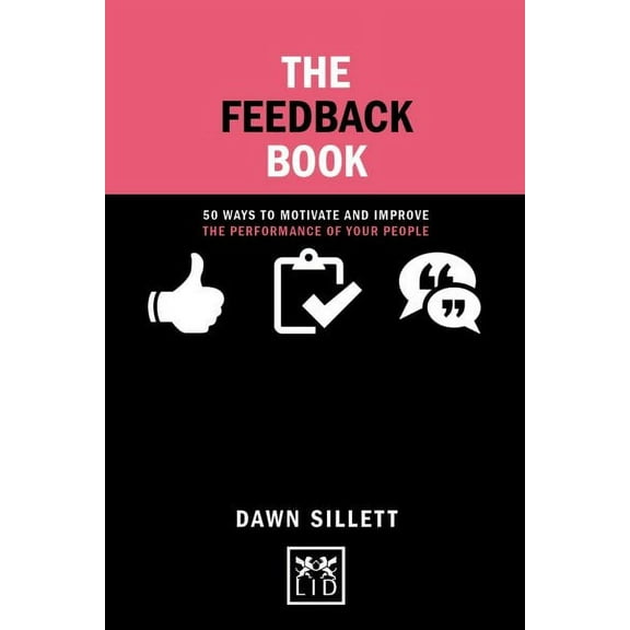 Concise Advice: The Feedback Book : 50 Ways to Motivate and Improve the Performance of Your People (Hardcover)
