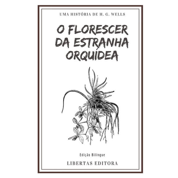ColetĂąnea de Contos de Wells: O Florescer da Estranha OrquĂdea: Edição BilĂngue (Paperback)