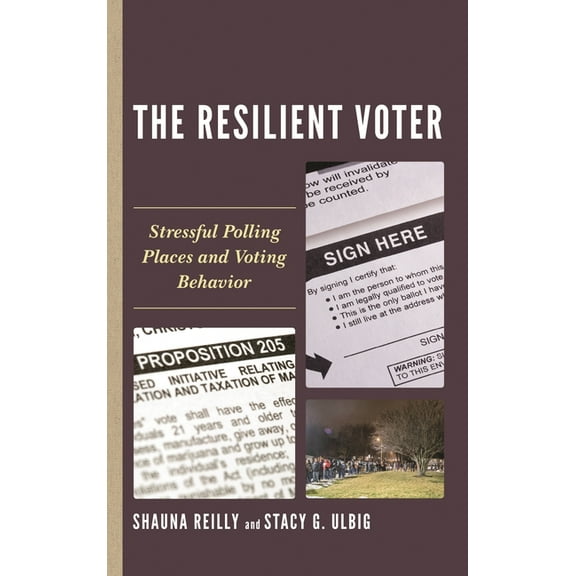 Voting, Elections, and the Political Pro The Resilient Voter: Stressful Polling Places and Voting Behavior, (Paperback)