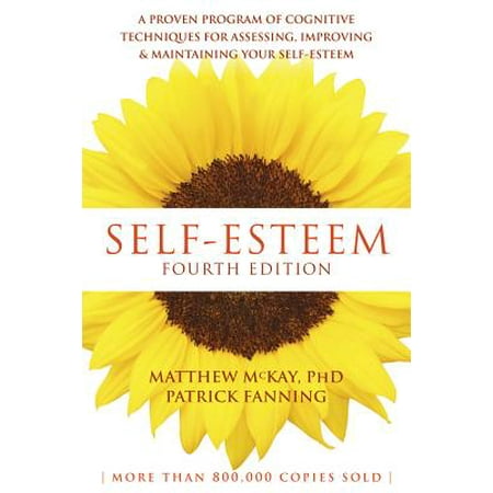 Self-Esteem : A Proven Program of Cognitive Techniques for Assessing, Improving, and Maintaining Your (Best Self Improvement Programs)