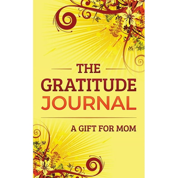 The Gratitude Journal: A Gift for Mom, (Hardcover)