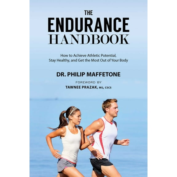 The Endurance Handbook: How to Achieve Athletic Potential, Stay Healthy, and Get the Most Out of Your Body, (Paperback)